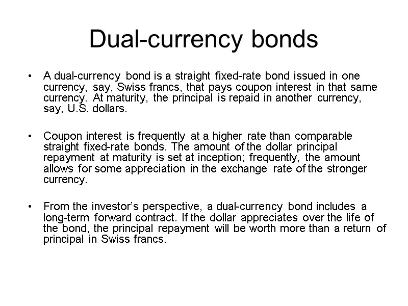 Dual-currency bonds A dual-currency bond is a straight fixed-rate bond issued in one currency,